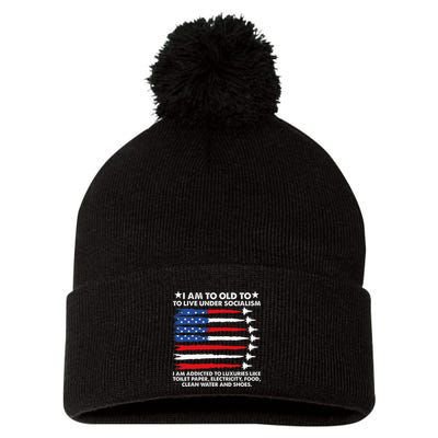 I Am Too Old To Live Under Socialism I Am Addicted Pom Pom 12in Knit Beanie