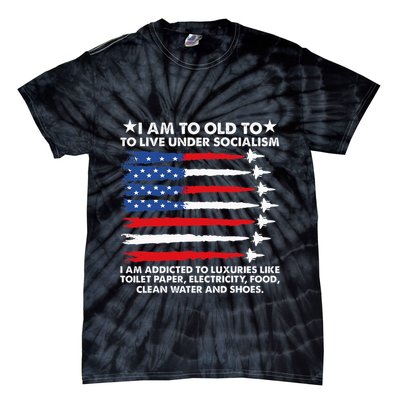 I Am Too Old To Live Under Socialism I Am Addicted Tie-Dye T-Shirt