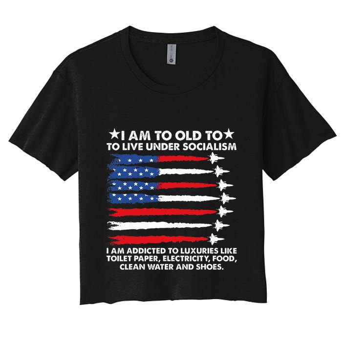 I Am Too Old To Live Under Socialism I Am Addicted Crop Top