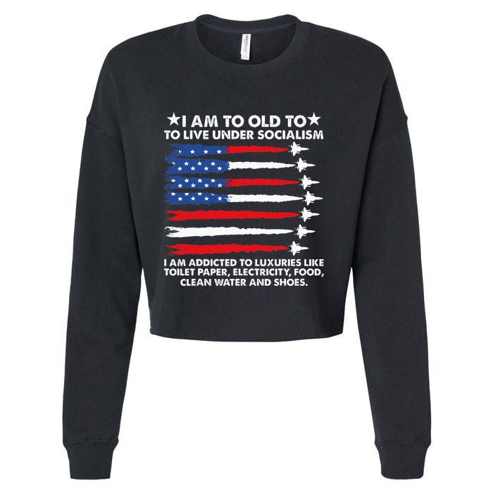 I Am Too Old To Live Under Socialism I Am Addicted Cropped Pullover Crew