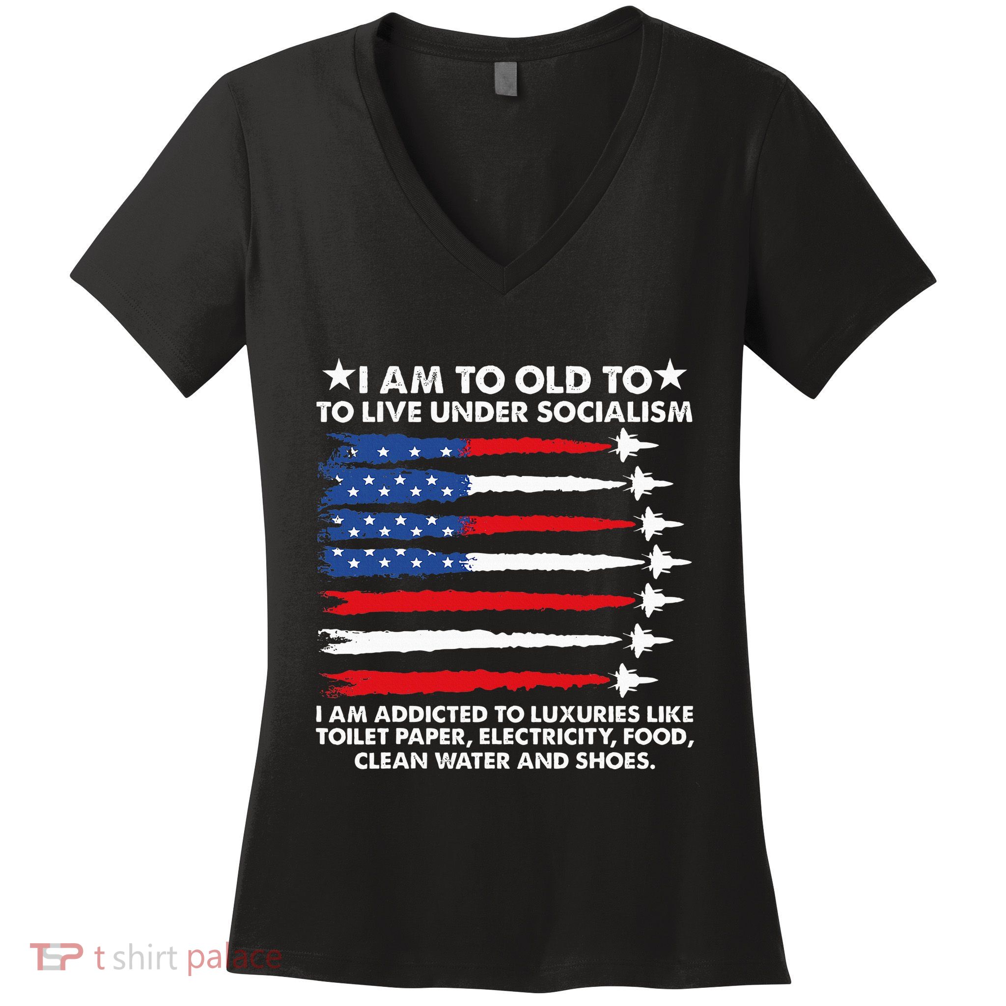 I Am Too Old To Live Under Socialism I Am Addicted Women's V-Neck T-Shirt