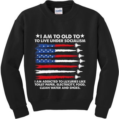 I Am Too Old To Live Under Socialism I Am Addicted Kids Sweatshirt