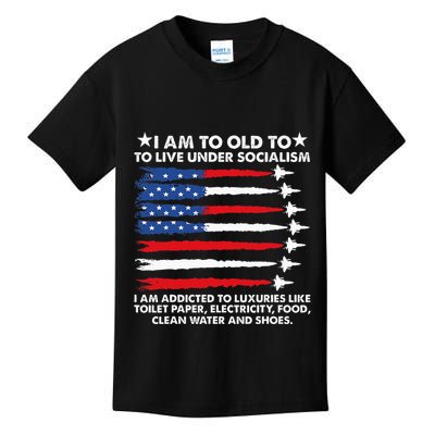 I Am Too Old To Live Under Socialism I Am Addicted Kids T-Shirt