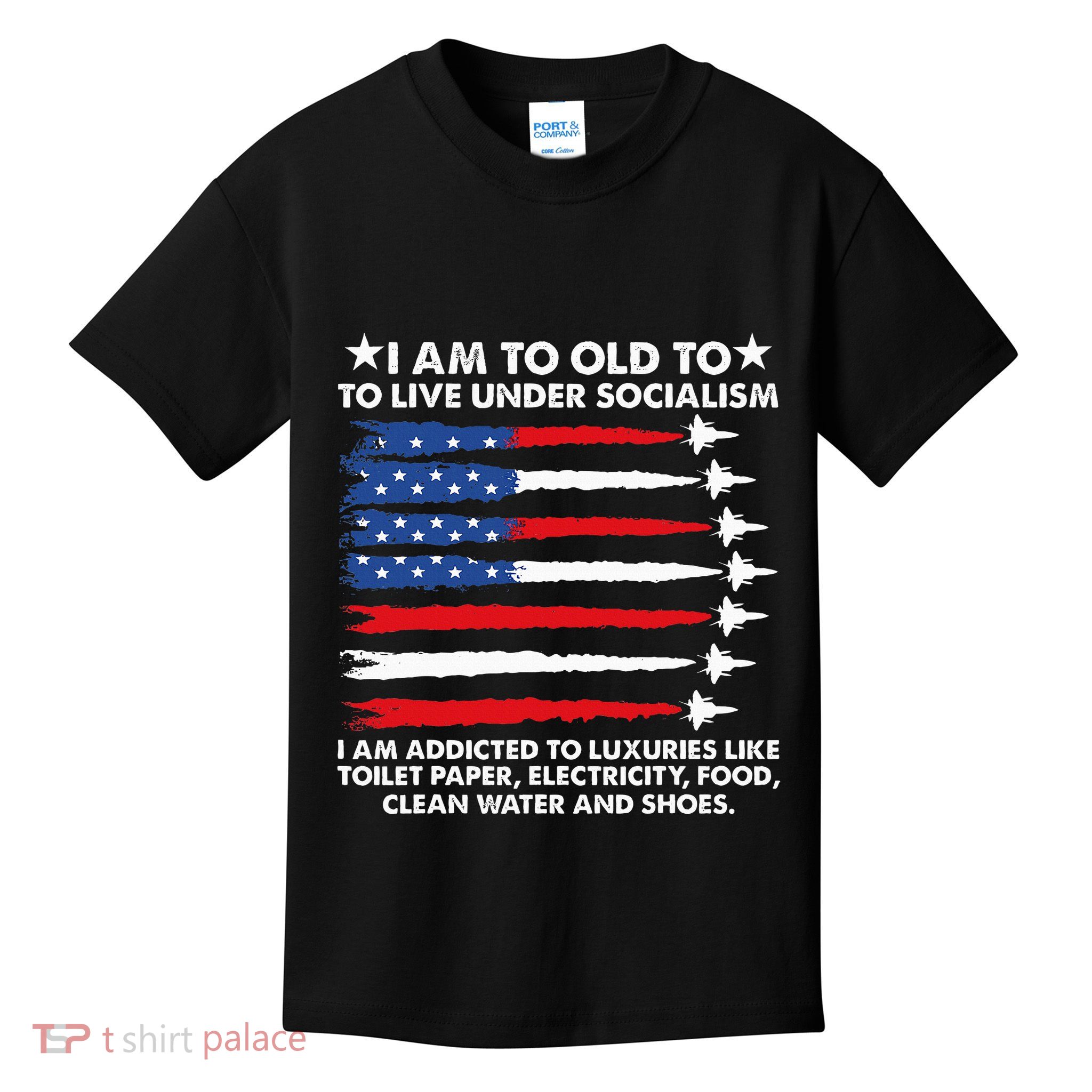 I Am Too Old To Live Under Socialism I Am Addicted Kids T-Shirt