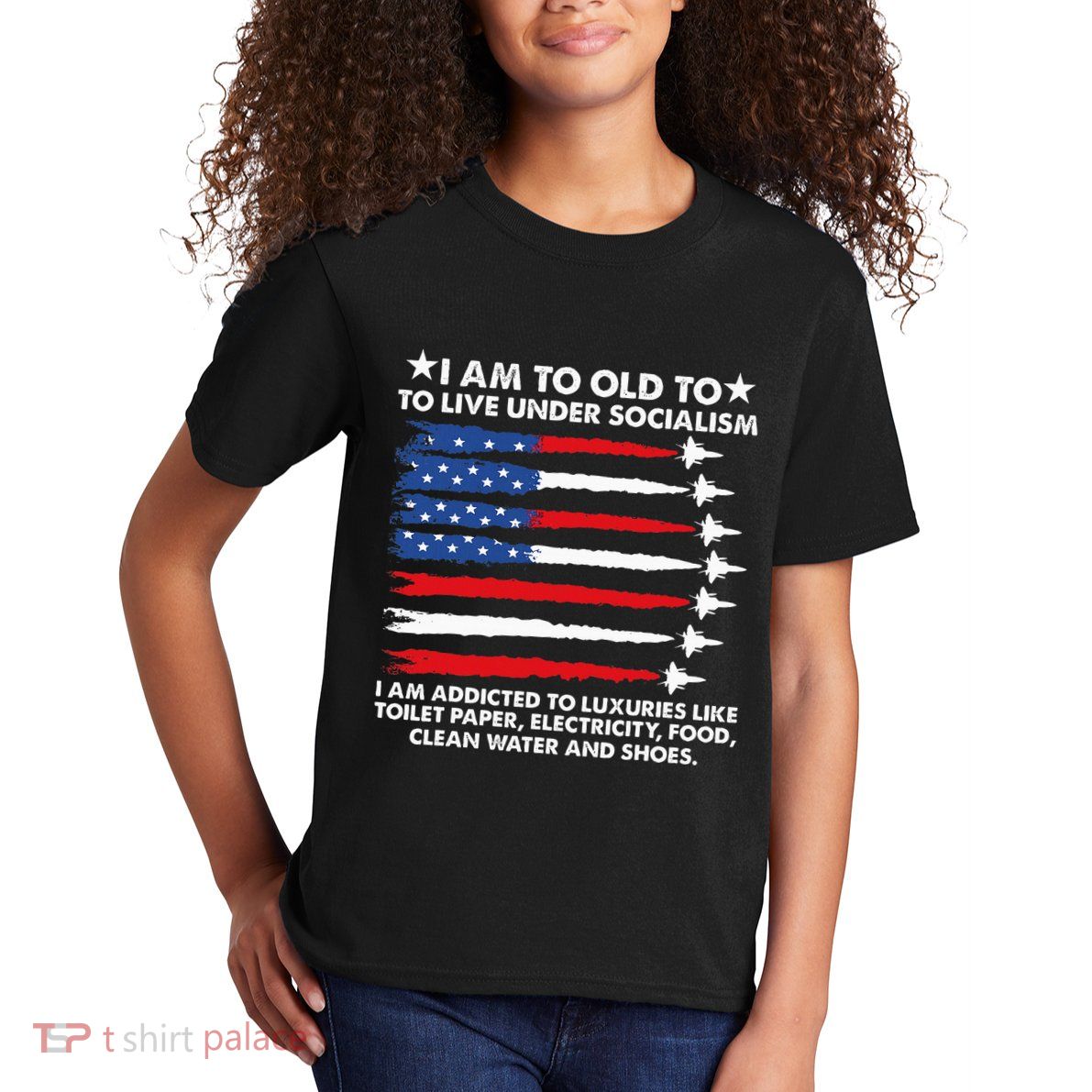 I Am Too Old To Live Under Socialism I Am Addicted Kids T-Shirt