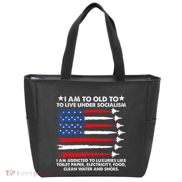 I Am Too Old To Live Under Socialism I Am Addicted Zip Tote Bag