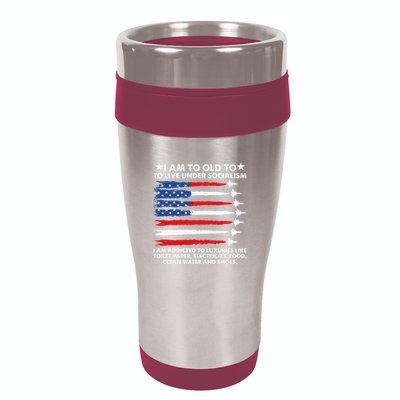 I Am Too Old To Live Under Socialism I Am Addicted 16oz Travel Tumbler