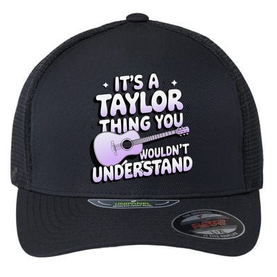 ItS A Taylor Thing You WouldnT Understand Flexfit Unipanel Trucker Cap