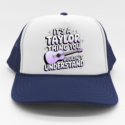 ItS A Taylor Thing You WouldnT Understand Trucker Hat