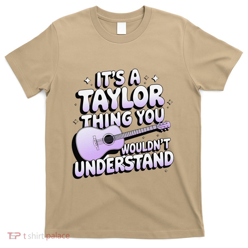 ItS A Taylor Thing You WouldnT Understand T-Shirt