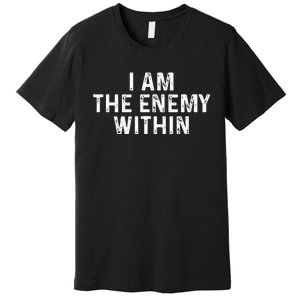 I Am The Enemy Within Simple Cute Design Premium T-Shirt