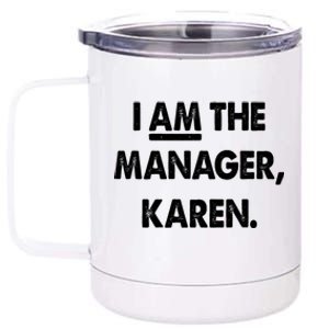 I Am The Ager Karen Gift 12 oz Stainless Steel Tumbler Cup