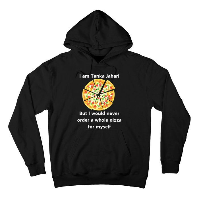 I Am Tanka Jahari Funny Pizza Lover Hoodie