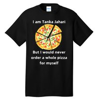 I Am Tanka Jahari Funny Pizza Lover Tall T-Shirt