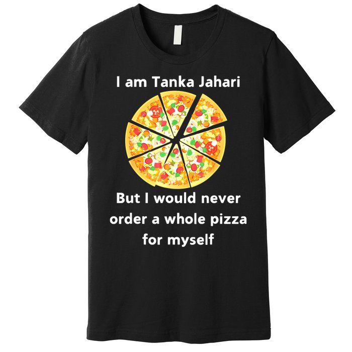 I Am Tanka Jahari Funny Pizza Lover Premium T-Shirt