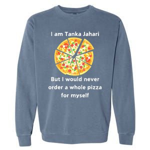 I Am Tanka Jahari Funny Pizza Lover Garment-Dyed Sweatshirt