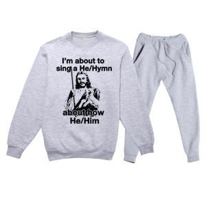 I’M About To Sing A He Hymn About How He Him Premium Crewneck Sweatsuit Set