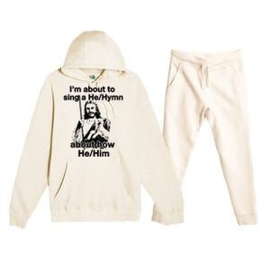 I’M About To Sing A He Hymn About How He Him Premium Hooded Sweatsuit Set