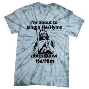 I’M About To Sing A He Hymn About How He Him Tie-Dye T-Shirt