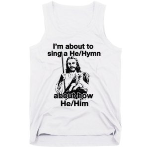 I’M About To Sing A He Hymn About How He Him Tank Top