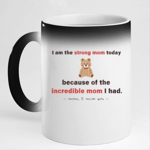 I Am The Strong Mom Today Because Of The Incredible Mom 11oz Black Color Changing Mug