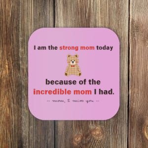 I Am The Strong Mom Today Because Of The Incredible Mom Coaster