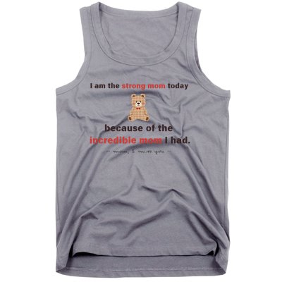 I Am The Strong Mom Today Because Of The Incredible Mom Tank Top