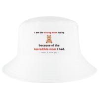 I Am The Strong Mom Today Because Of The Incredible Mom Cool Comfort Performance Bucket Hat