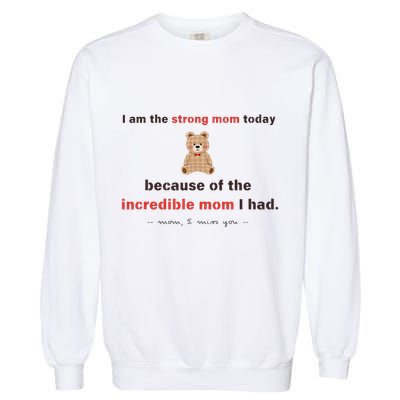 I Am The Strong Mom Today Because Of The Incredible Mom Garment-Dyed Sweatshirt