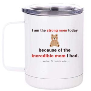 I Am The Strong Mom Today Because Of The Incredible Mom 12 oz Stainless Steel Tumbler Cup