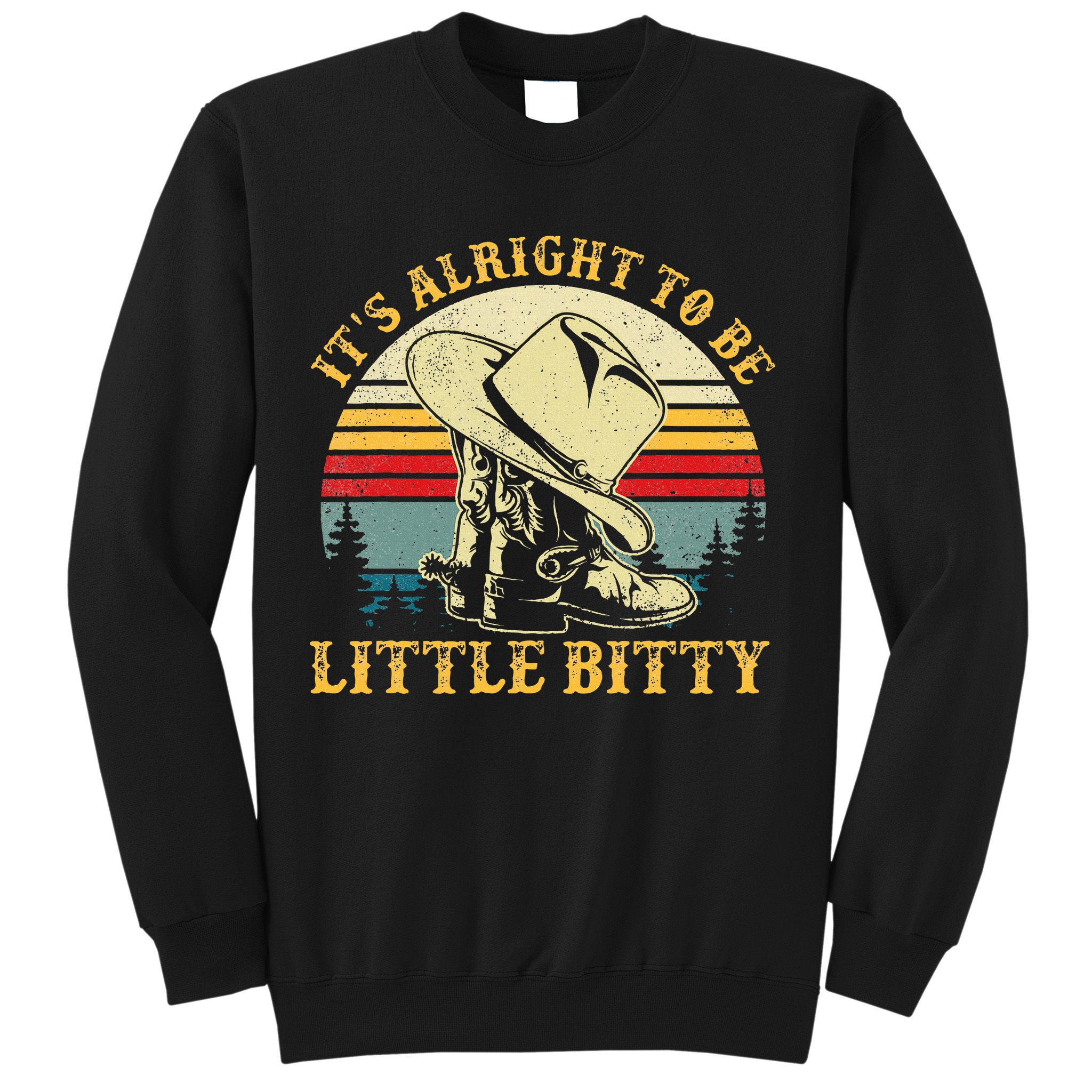 It’S Alright To Be Little Bitty Country Music Sweatshirt