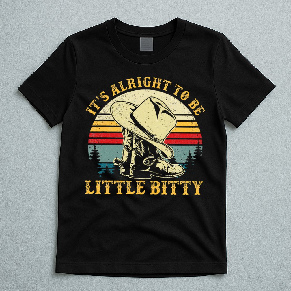 It’S Alright To Be Little Bitty Country Music T-Shirt