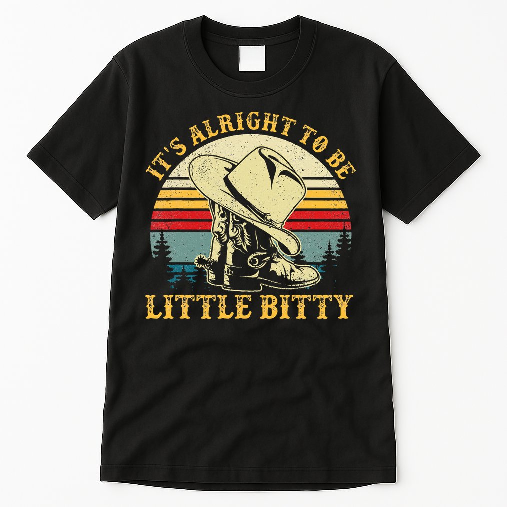 It’S Alright To Be Little Bitty Country Music Tall T-Shirt