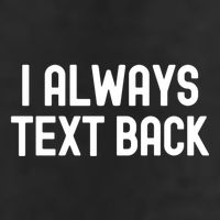 I Always Text Back White Lie Party Funny Sarcastic Texting Gift Cool Comfort Performance Bucket Hat