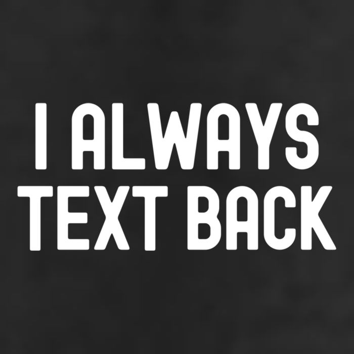 I Always Text Back White Lie Party Funny Sarcastic Texting Gift Cool Comfort Performance Bucket Hat