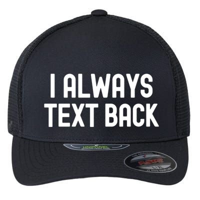 I Always Text Back White Lie Party Funny Sarcastic Texting Gift Flexfit Unipanel Trucker Cap