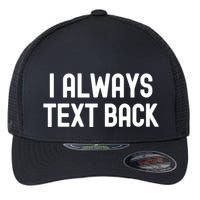 I Always Text Back White Lie Party Funny Sarcastic Texting Gift Flexfit Unipanel Trucker Cap