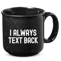 I Always Text Back White Lie Party Funny Sarcastic Texting Gift 15oz Campfire Ceramic Mug