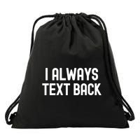 I Always Text Back White Lie Party Funny Sarcastic Texting Gift Drawstring Bag