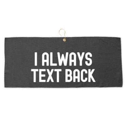 I Always Text Back White Lie Party Funny Sarcastic Texting Gift Large Microfiber Waffle Golf Towel