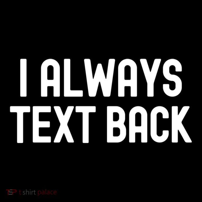I Always Text Back White Lie Party Funny Sarcastic Texting Gift Youth Performance Sprint T-Shirt