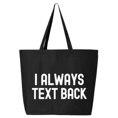 I Always Text Back White Lie Party Funny Sarcastic Texting Gift 25L Jumbo Tote
