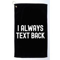 I Always Text Back White Lie Party Funny Sarcastic Texting Gift Golf Towel