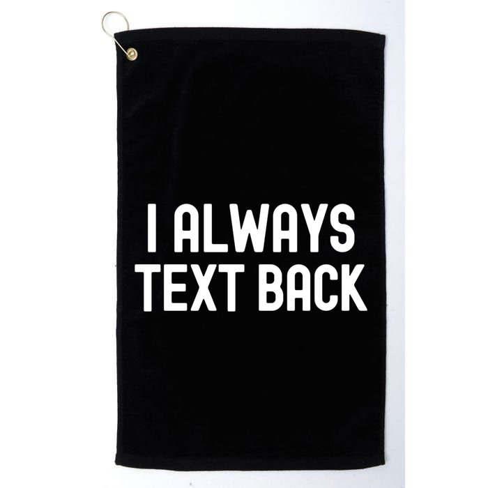 I Always Text Back White Lie Party Funny Sarcastic Texting Gift Golf Towel