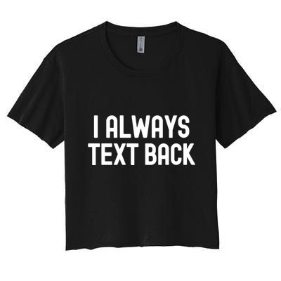 I Always Text Back White Lie Party Funny Sarcastic Texting Gift Crop Top