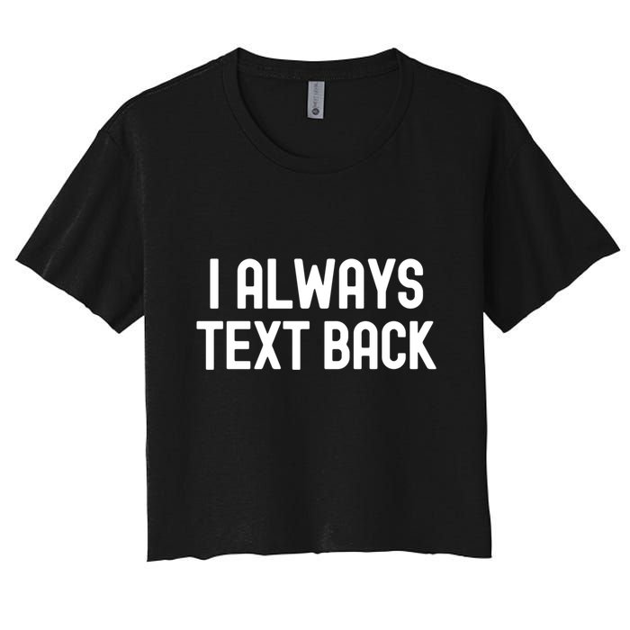 I Always Text Back White Lie Party Funny Sarcastic Texting Gift Crop Top