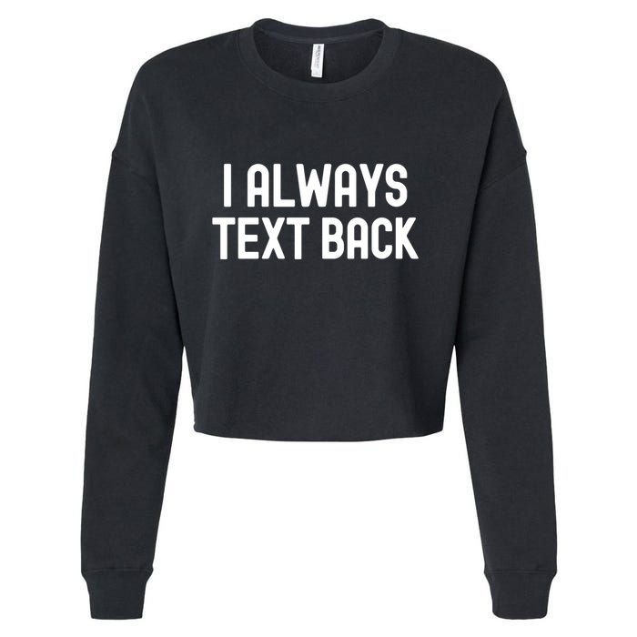I Always Text Back White Lie Party Funny Sarcastic Texting Gift Cropped Pullover Crew