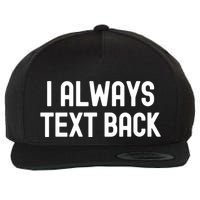 I Always Text Back White Lie Party Funny Sarcastic Texting Gift Wool Snapback Cap