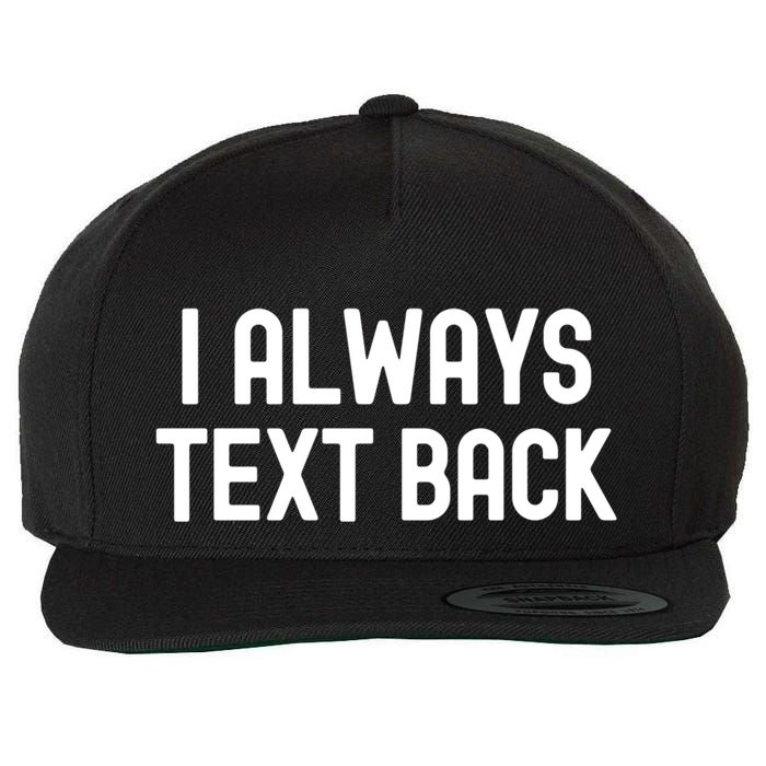 I Always Text Back White Lie Party Funny Sarcastic Texting Gift Wool Snapback Cap