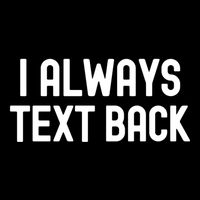 I Always Text Back White Lie Party Funny Sarcastic Texting Gift Wool Snapback Cap